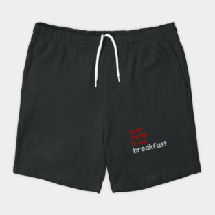 Your Hustle Is My Breakfast Shorts