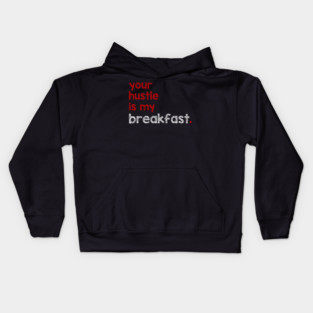 Your Hustle Is My Breakfast Kids Hoodie