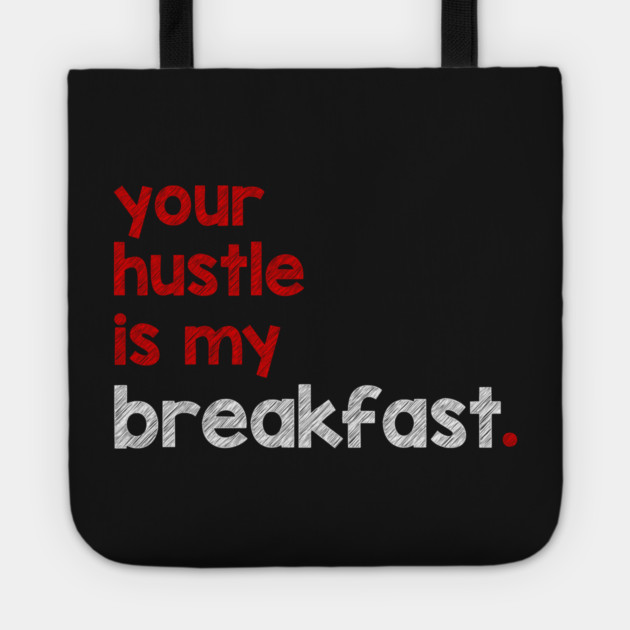 Your Hustle Is My Breakfast Tote by alblais