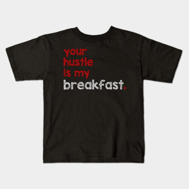 Your Hustle Is My Breakfast Kids T-Shirt by alblais