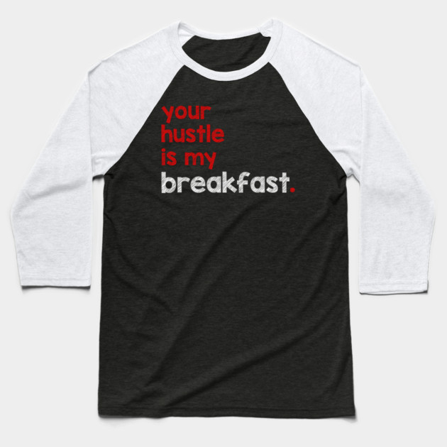 Your Hustle Is My Breakfast Baseball T-Shirt by alblais
