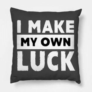 I Make My Own Luck Pillow