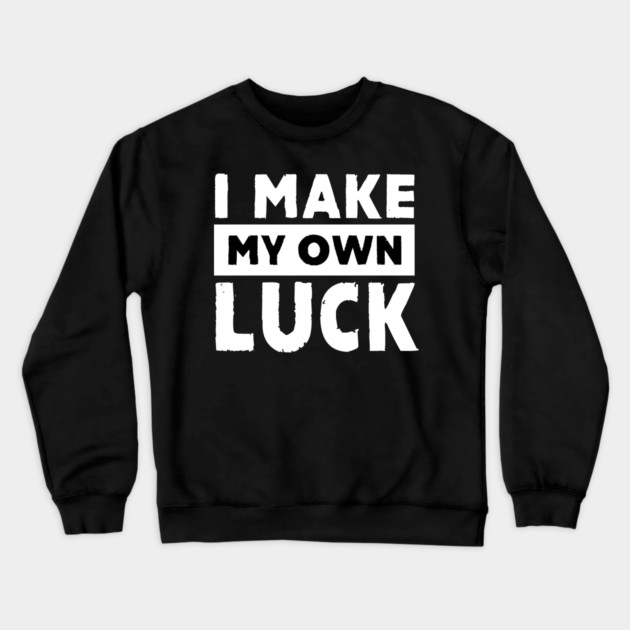 I Make My Own Luck Crewneck Sweatshirt by alblais