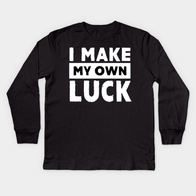 I Make My Own Luck Kids Long Sleeve T-Shirt by alblais