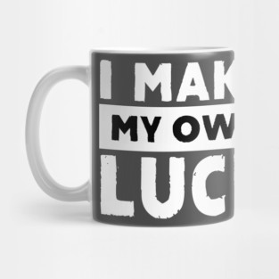 I Make My Own Luck Mug