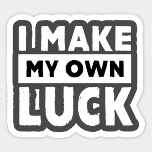 I Make My Own Luck Sticker