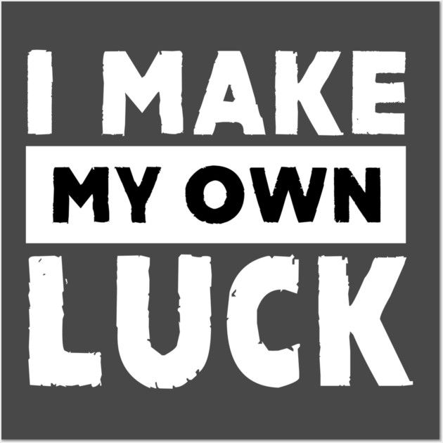 I Make My Own Luck Wall Art by alblais