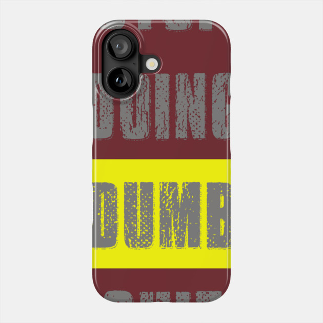 Stop Doing Dumb Shit Phone Case by alblais