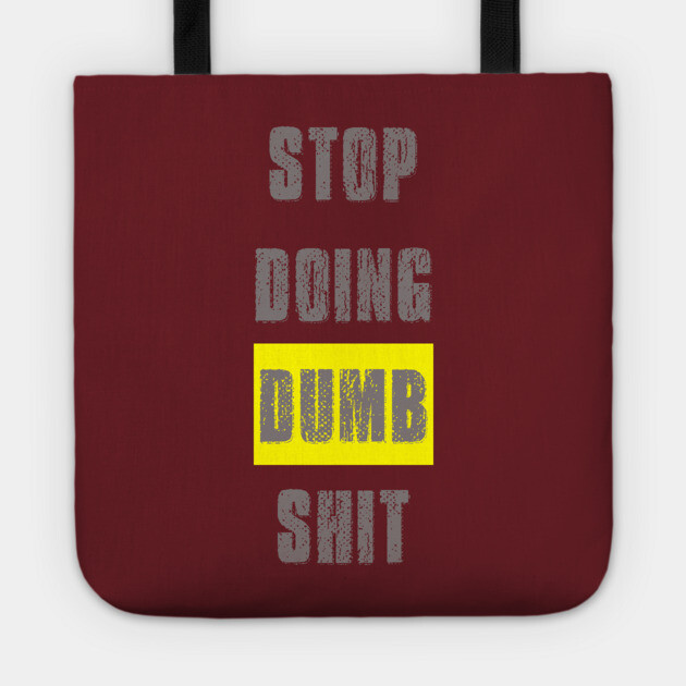 Stop Doing Dumb Shit Tote by alblais