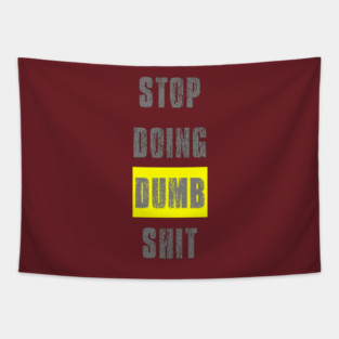 Stop Doing Dumb Shit Tapestry