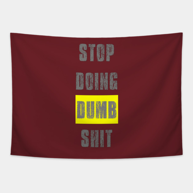 Stop Doing Dumb Shit Tapestry by alblais