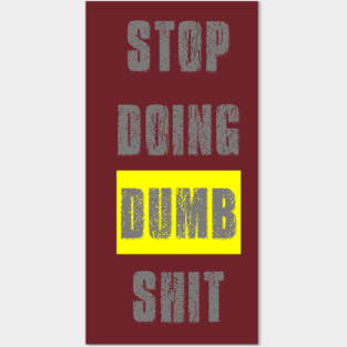 Stop Doing Dumb Shit Posters and Art