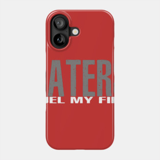 Haters Fuel My Fire Phone Case