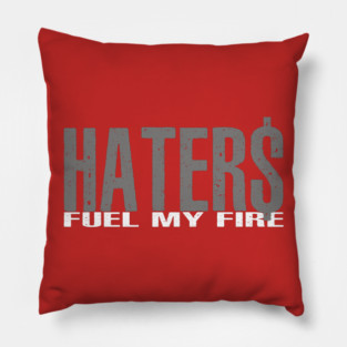 Haters Fuel My Fire Pillow
