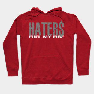 Haters Fuel My Fire Hoodie