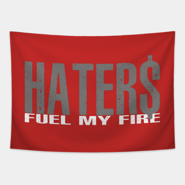 Haters Fuel My Fire Tapestry by alblais