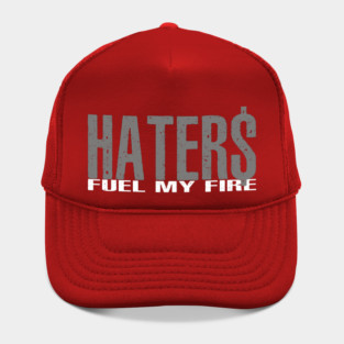 Haters Fuel My Fire Hat