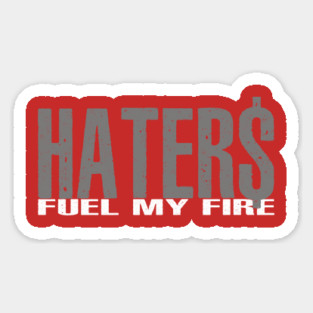 Haters Fuel My Fire Sticker