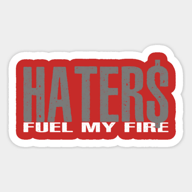 Haters Fuel My Fire Sticker by alblais