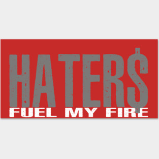 Haters Fuel My Fire Posters and Art
