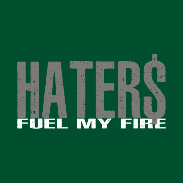 Haters Fuel My Fire by alblais