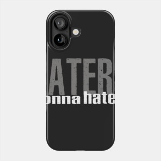 Haters Gonna Hate Phone Case