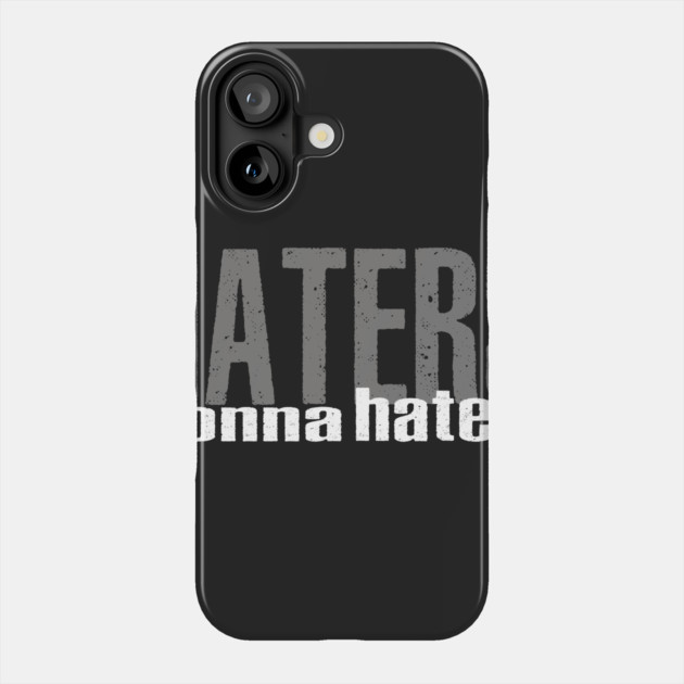 Haters Gonna Hate Phone Case by alblais