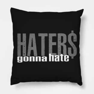 Haters Gonna Hate Pillow