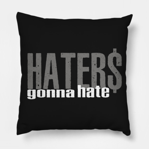 Haters Gonna Hate Pillow by alblais