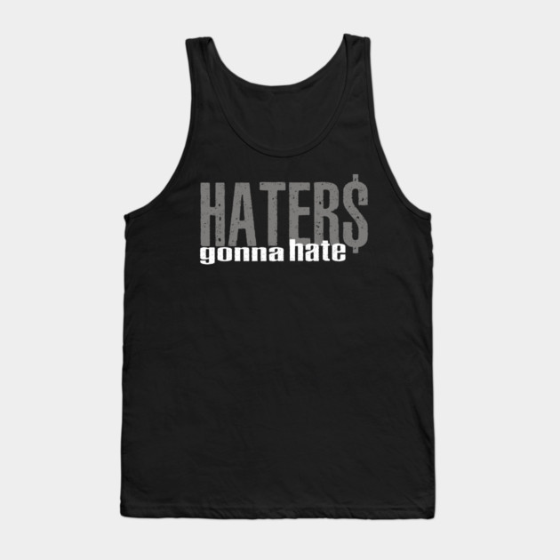 Haters Gonna Hate Tank Top by alblais