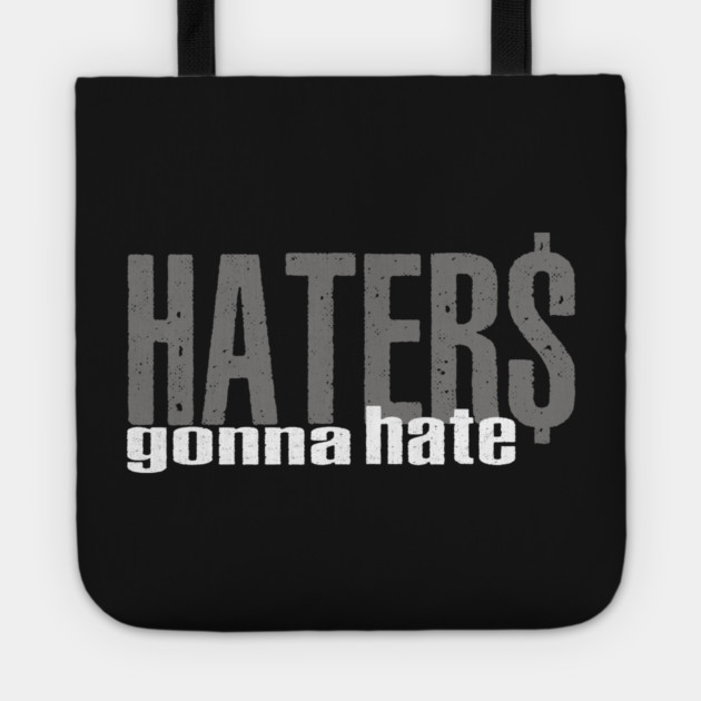Haters Gonna Hate Tote by alblais