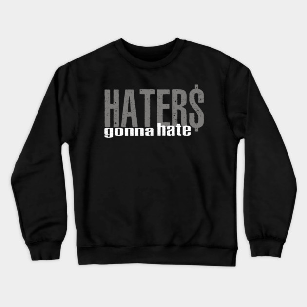 Haters Gonna Hate Crewneck Sweatshirt by alblais