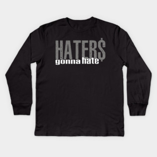 Haters Gonna Hate Kids Long Sleeve T-Shirt