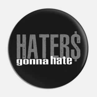 Haters Gonna Hate Pin