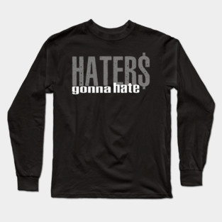 Haters Gonna Hate Long Sleeve T-Shirt