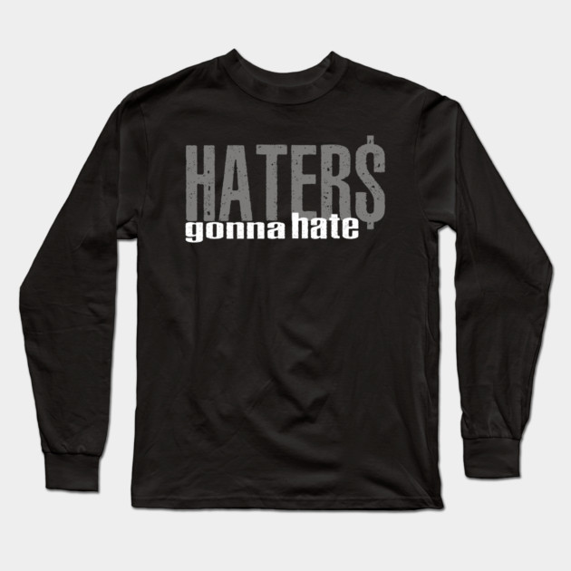 Haters Gonna Hate Long Sleeve T-Shirt by alblais