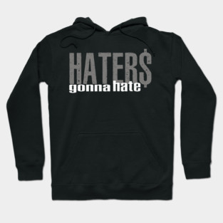 Haters Gonna Hate Hoodie
