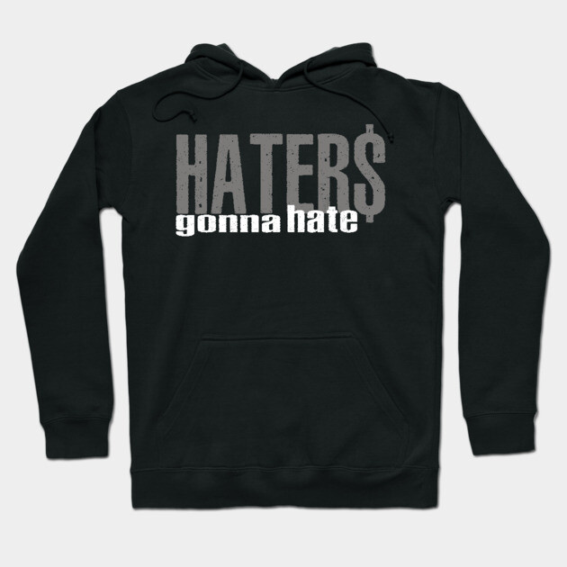 Haters Gonna Hate Hoodie by alblais