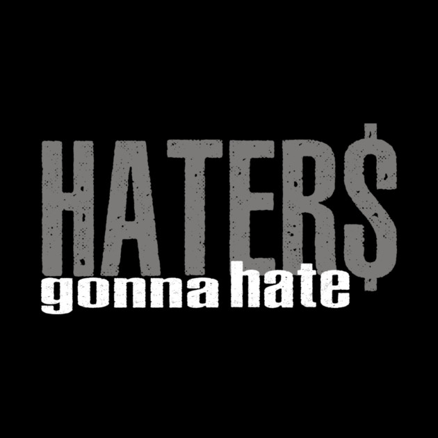 Haters Gonna Hate by alblais
