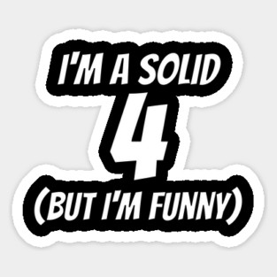 I'm A Solid 4 But I'm Funny Sticker