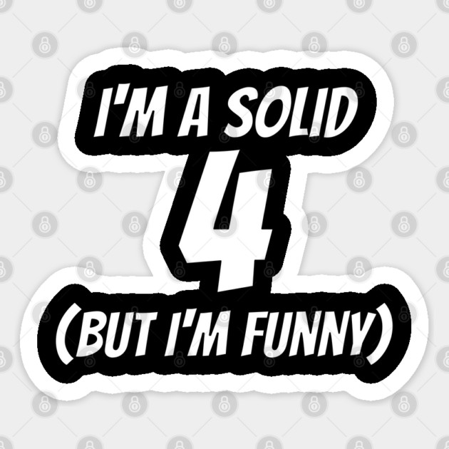 I'm A Solid 4 But I'm Funny Sticker by belownormal