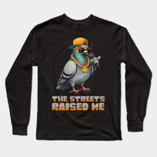 The Streets Raised Me Long Sleeve T-Shirt