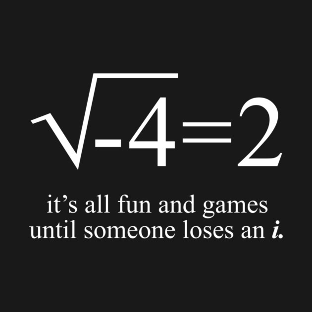 It's All Fun Until Someone Loses An i - Funny Math Joke by The Awesome Black
