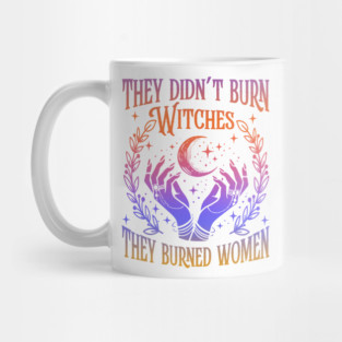 They Didn't Burn Witches They Burned Women Mug