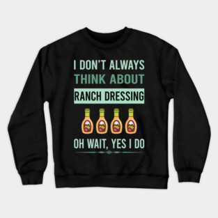 Yes I Do Ranch Dressing Crewneck Sweatshirt