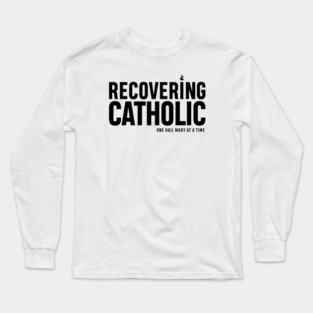 RECOVERING CATHOLIC Long Sleeve T-Shirt