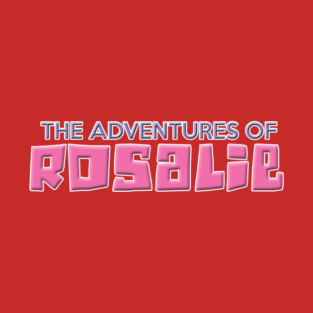 ADVENTURES OF ROSALIE T-Shirt