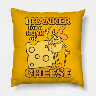 I Hanker For a Hunk Of Cheese Pillow
