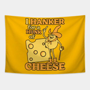 I Hanker For a Hunk Of Cheese Tapestry