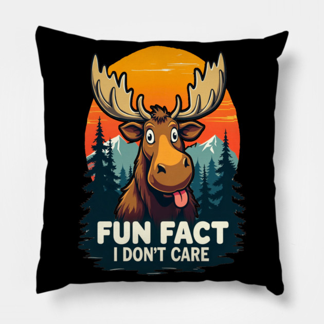 Sarcastic Funny "Fun Fact, I don't Care," Moose Pillow by BirdsnStuff